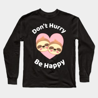 Don't Hurry Be Happy - Cute Lazy Funny Sloth Long Sleeve T-Shirt